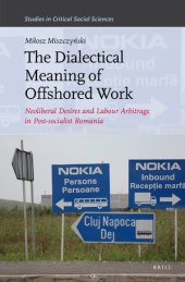 book The Dialectical Meaning of Offshored Work: Neoliberal Desires and Labour Arbitrage in Post-socialist Romania