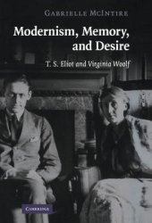 book Modernism, memory, and desire: T.S. Eliot and Virginia Woolf