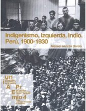 book Indigenismo, izquierda, indio. Perú, 1900-1930