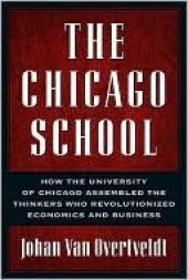 book The Chicago School: How the University of Chicago Assembled the Thinkers Who Revolutionized Economics and Business