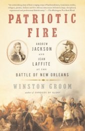 book Patriotic Fire: Andrew Jackson and Jean Laffite at the Battle of New Orleans