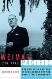 book Weimar on the Pacific: German exile culture in Los Angeles and the crisis of modernism