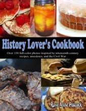 book History Lover's Cookbook: Over 150 Full-Color Photos Inspired by Nineteenth Century Recipes, Anecdotes, and the Civil War