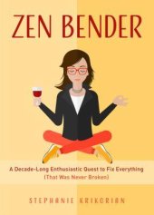 book Zen Bender: a decade-long enthusiastic quest to fix everything (that was never broken)