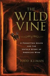 book The Wild Vine: A Forgotten Grape and the Untold Story of American Wine