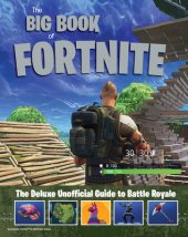 book The big book of Fortnite: the deluxe unofficial guide to Battle Royale