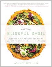 book Blissful basil: over 100 plant-powered recipes to unearth vibrancy, health, and happiness