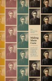 book Making Marie Curie: intellectual property and celebrity culture in an age of information