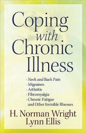 book Coping with Chronic Illness: *Neck and Back Pain *Migraines *Arthritis *Fibromyalgia*Chronic Fatigue *And Other Invisible Illnesses