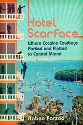 book Hotel Scarface: where cocaine cowboys partied and plotted to control Miami