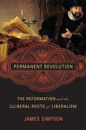 book Permanent revolution: the Reformation and the illiberal roots of Liberalism