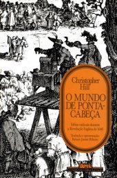 book O mundo de ponta-cabeça: idéias radicais durante a revolução inglesa de 1640