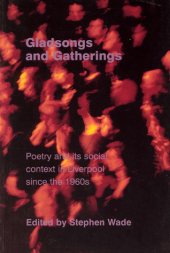 book Gladsongs and gatherings: poetry and its social context in Liverpool since the 1960s