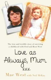 book Love as Always, Mum xxx: The true and terrible story of surviving a childhood with Fred and Rose West