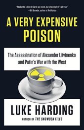 book A very expensive poison: the assassination of Alexander Litvinenko and Putin's war with the West