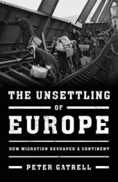 book The unsettling of Europe: how migration reshaped a continent