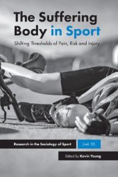 book The Suffering Body in Sport: Shifting Thresholds of Pain, Risk and Injury