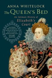 book The queen's bed: an intimate history of Elizabeth's court