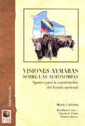 book Visiones aymaras sobre las autonomías. Aportes para la construcción del Estado nacional