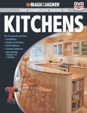 book Black & Decker The Complete Guide to Kitchens: Do-it-yourself and Save -Third Edition -Design & Planning -Quick Updates -Custom Cabinetry -Remodeling Projects on a Budget