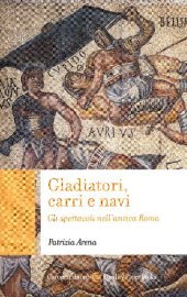 book Gladiatori, carri e navi. Gli spettacoli nell'antica Roma