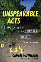 book Unspeakable Acts: True Tales of Crime, Murder, Deceit, and Obsession