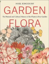 book Garden Flora: The Natural and Cultural History of the Plants In Your Garden