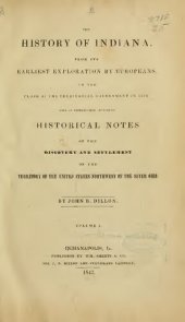 book THE HISTORY OF INDIANA, FROM ITS EARLIEST EXPLORATION BY EUROPEANS:TO THE CLOSE OF THE T E R R 1 T O R I A L  GOVERNMENT IN 1816: WITH AN INTRODUITION C'ONTAININU HISTORICAL NOTES OF THE DISCOVERY AND SETTLEMENT OF THE TERRITORY OF THE UNITED STATES NORTH