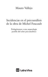 book Incidencias en el psicoanálisis de la obra de Michel Foucault: prolegómenos a una arqueología posible del saber psicoanalítico