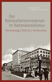 book Das Reichsarbeitsministerium im Nationalsozialismus: Verwaltung - Politik - Verbrechen