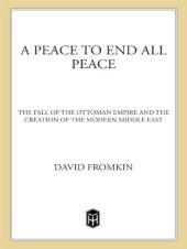 book A peace to end all peace: the fall of the Ottoman Empire and the creation of the modern Middle East