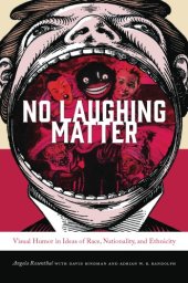 book No laughing matter: visual humor in ideas of race, nationality, and ethnicity