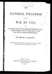 book THE PICTORIAL FIELD-BOOK OF THE WAR OE 1812; OR, ILLUSTRATIONS, BY PEN AND PENCIL, OF THE HISTORY, BIOGRAPHY, SCENERY, RELICS, AND TRADITIONS OF THE LAST WAR FOR AMERICAN INDEPENDENCE.