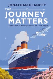 book The journey matters: twentieth-century travel in true style