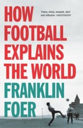 book How Football Explains the World: An Unlikely Theory of Globalization