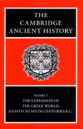 book The Cambridge Ancient History. Vol. 3, Pt. 3. The Expansion of the Greek World, Eighth to Sixth Centuries B.C