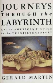 book Journeys Through the Labyrinth: Latin American Fiction in the Twentieth Century