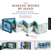 book More making books by hand: exploring miniature books, alternative structures, and found objects