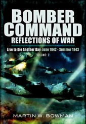 book Bomber Command Reflections of War: Live to Die Another Day June 1942-Summer 1943