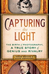 book Capturing the Light: The Birth of Photography, a True Story of Genius and Rivalry