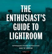 book The Enthusiast's Guide to Lightroom: 55 Photographic Principles You Need to Know