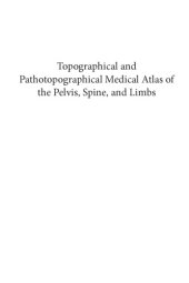 book Topographical and pathotopographical medical atlas of the pelvis, spine, and limbs