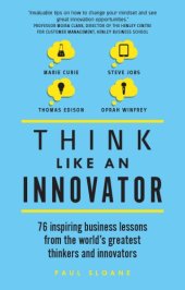 book Think like an innovator: 76 inspiring business lessons from the world's greatest thinkers and innovators