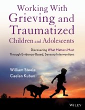 book Working with grieving and traumatized children and adolescents: discovering what matters most through evidence-based, sensory interventions