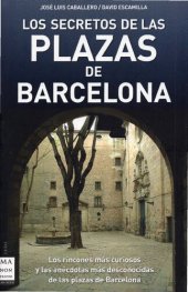 book Los secretos de las plazas de Barcelona. Los rincones más curiosos y las anécdotas más desconocidas de las plazas de Barcelona