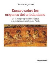 book Ensayo sobre los orígenes del cristianismo: De la religión política de Jesús a la religión doméstica de Pablo (Spanish Edition)