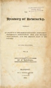 book The History of Kentucky: Exhibiting an Account of the Modern Discovery ; Settlement ; Progressive Improvement ; Civil and Military Transactions ; and the Present State of the Country