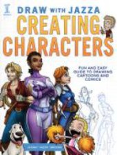 book Draw With Jazza - Creating Characters: Fun and Easy Guide to Drawing Cartoons and Comics