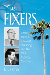 book The fixers: Eddie Mannix, Howard Strickling, and the MGM publicity machine