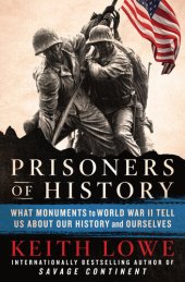 book Prisoners of History: What Monuments to the Second World War Tell Us About Our History and Ourselves